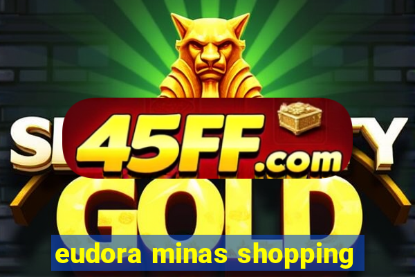 eudora minas shopping